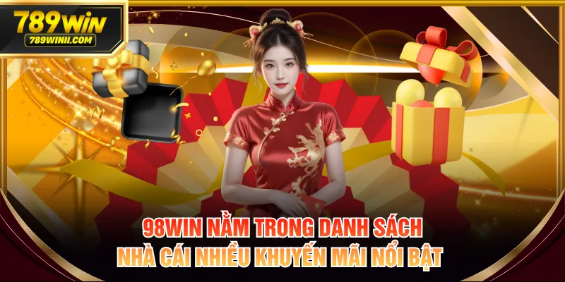 98WIN nằm trong danh sách nhà cái nhiều khuyến mãi nổi bật