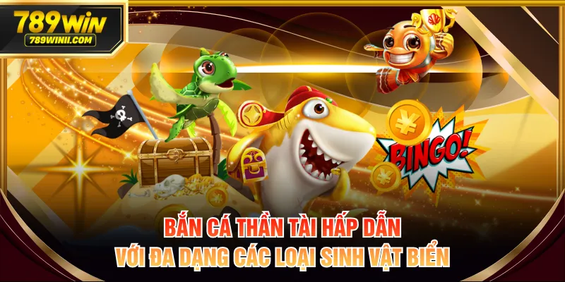 Bắn cá thần tài hấp dẫn với đa dạng các loại sinh vật biển